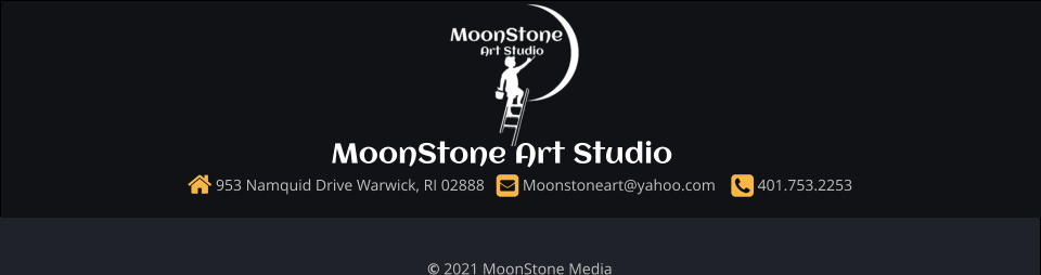 © 2021 MoonStone Media    953 Namquid Drive Warwick, RI 02888    Moonstoneart@yahoo.com     401.753.2253  MoonStone Art Studio